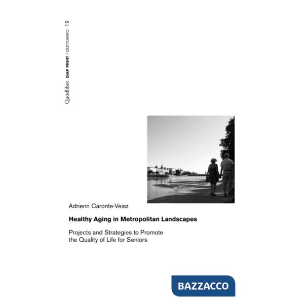 Healthy aging in metropolitan landscapes. Projects and strategies to promote the quality of life for seniors