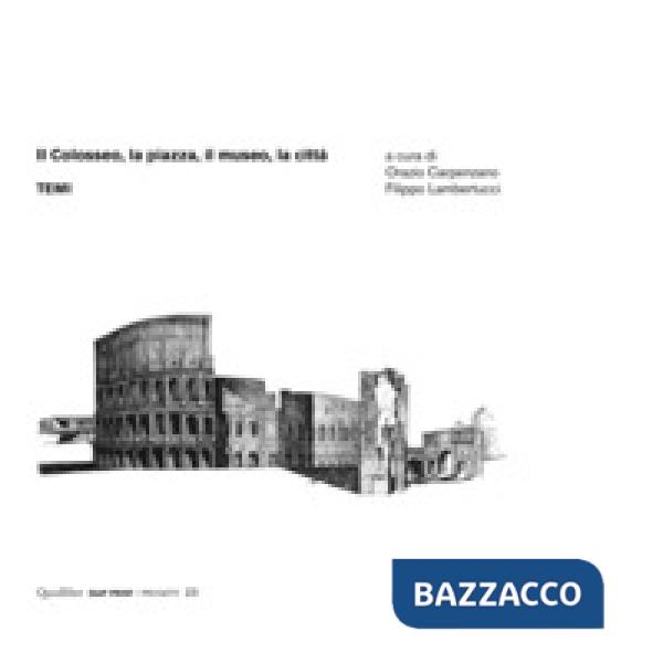 Colosseo, la piazza, il museo, la città. Temi (Il)