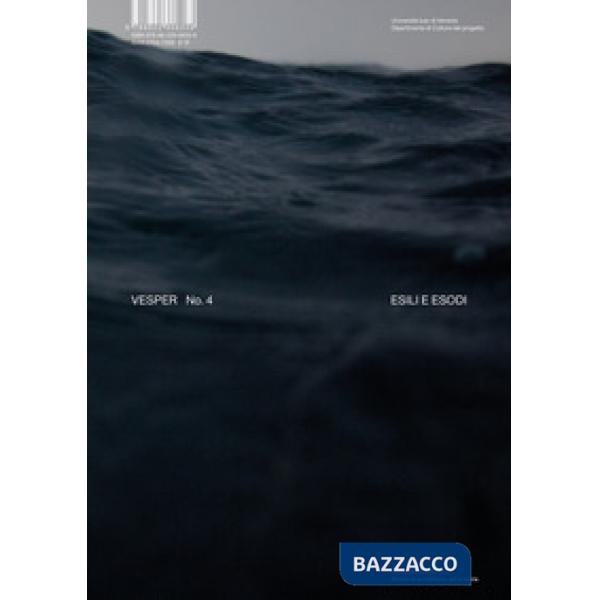 Vesper. Rivista di architettura, arti e teoria-Journal of architecture, arts & theory. Ediz. bilingue. Vol. 4: Esili ed esodi-Es