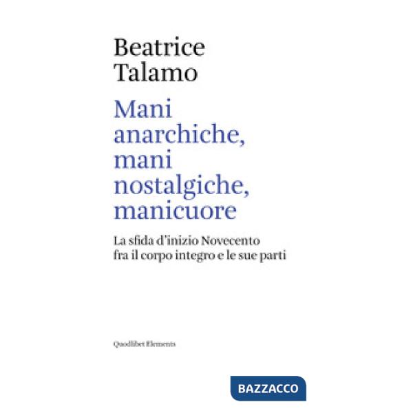 Mani anarchiche, mani nostalgiche, manicuore. La sfida d'inizio Novecento fra il corpo integro e le sue parti