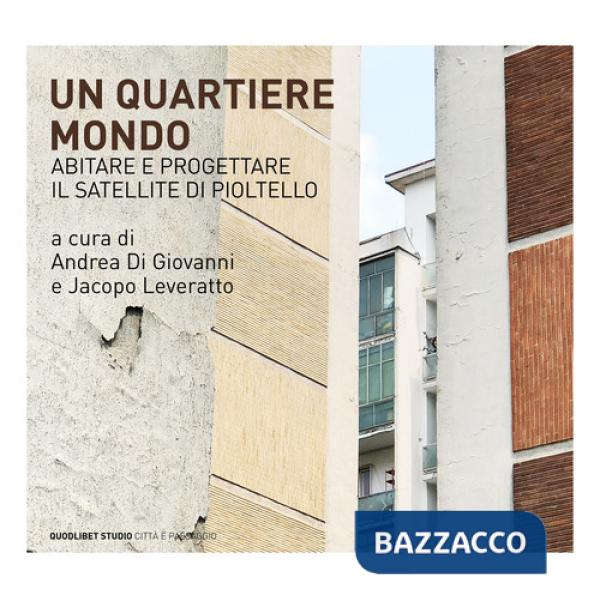 Quartiere mondo. Abitare e progettare il satellite di Pioltello (Un)