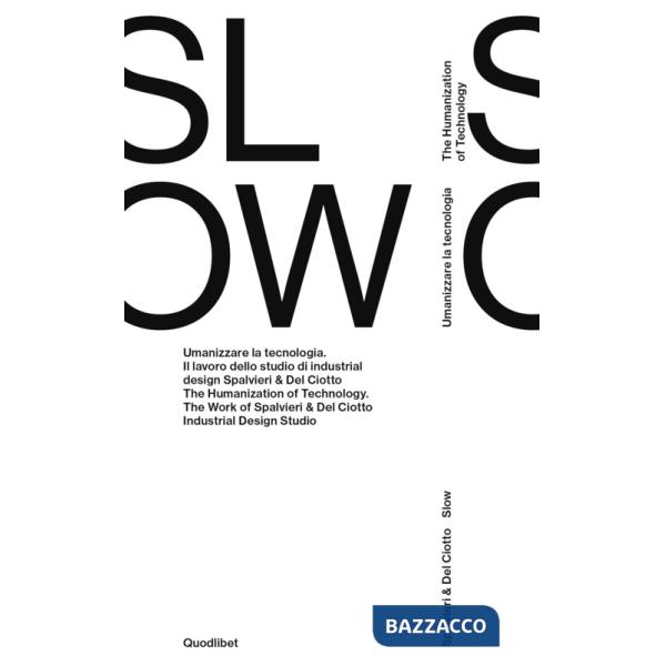 Spalvieri & Del Ciotto. Slow. Umanizzare la tecnologia. Il lavoro dello studio di industrial design Spalvieri & Del Ciotto. Ediz