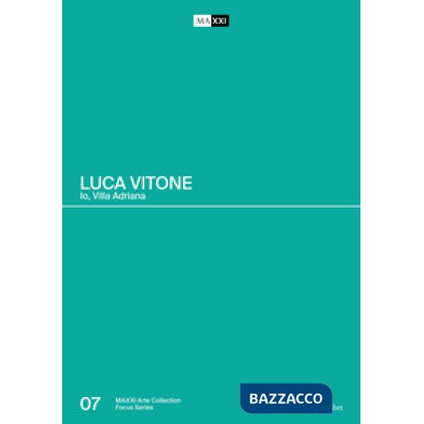 Luca Vitone. Io, Villa Adriana. Catalogo della mostra (Roma-Tivoli, 17 giugno-12 settembre 2021). Ediz. a colori