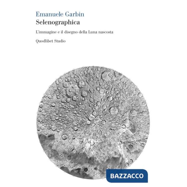 Selenographica. L'immagine e il disegno della luna nascosta