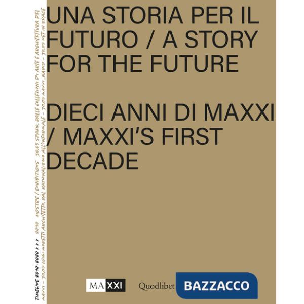 Storia per il futuro. Dieci anni di MAXXI-A story for the future. MAXXI's first decade. Ediz. bilingue. Con Poster (Una)