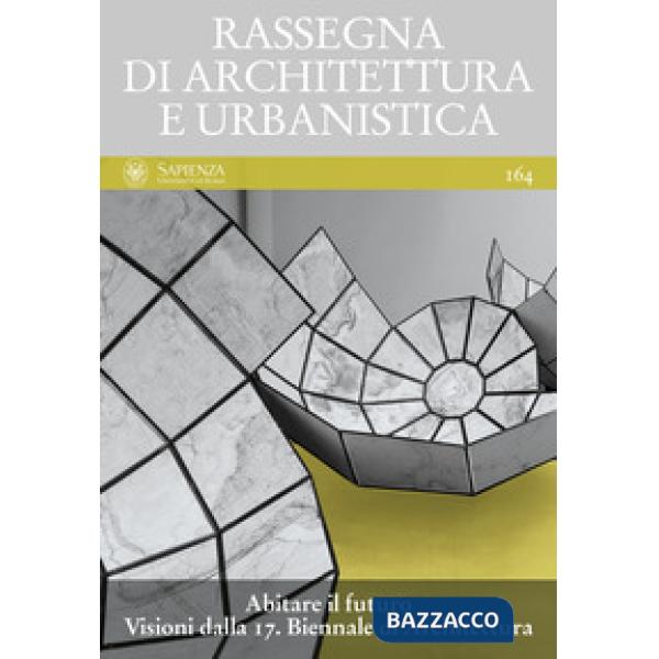 Rassegna di Architettura e urbanistica. Vol. 164: Abitare il futuro. Visioni dalla 17. Biennale di Architettura