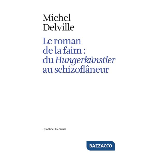 Roman de la faim: du «Hungerkünstler» au «schizoflâneur» (Le)