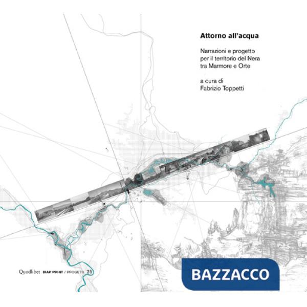 Attorno all'acqua. Narrazioni e progetto per il territorio del Nera tra Marmore e Orte