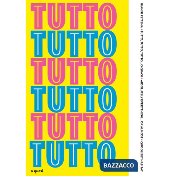 Tutto, tutto, tutto... o quasi-Absolutely everything... or almost