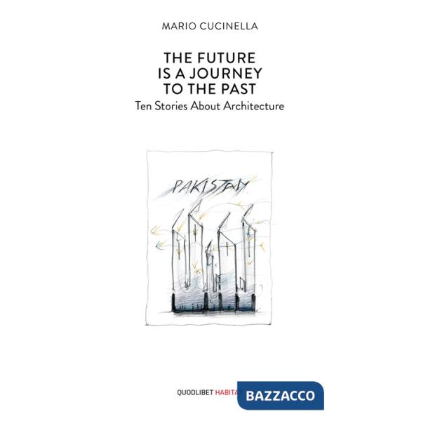 Future is a journey to the past. Ten stories about architecture (The)
