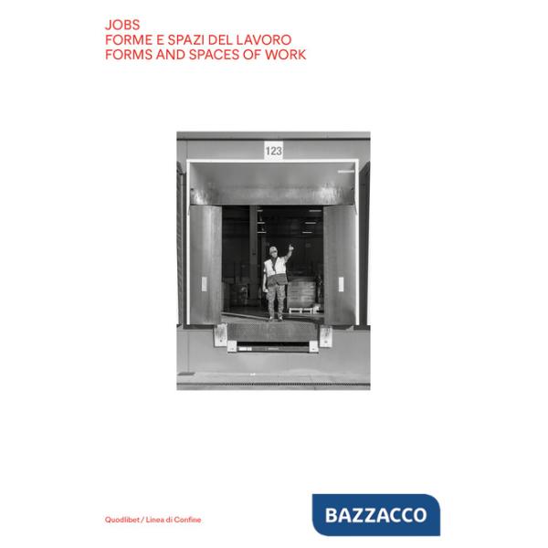 Jobs. Forme e spazi del lavoro-Forms and spaces of work. Ediz. a colori