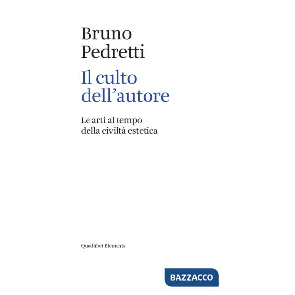Culto dell'autore. Le arti al tempo della civiltà estetica (Il)