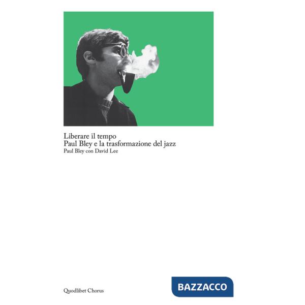 Liberare il tempo. Paul Bley e la trasformazione del jazz