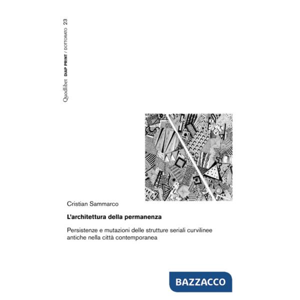 Architettura della permanenza. Persistenze e mutazioni delle strutture seriali curvilinee antiche nella città contemporanea (L')