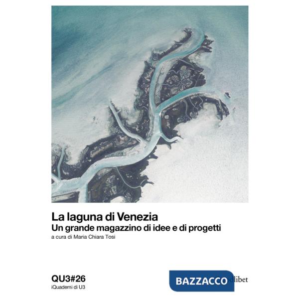 Laguna di Venezia. Un grande magazzino di idee e di progetti. Ediz. italiana e inglese (La)