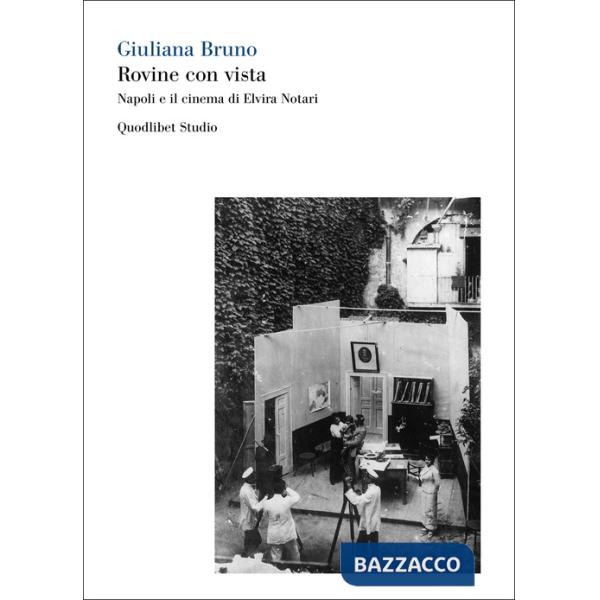 Rovine con vista. Napoli e il cinema di Elvira Notari. Ediz. bilingue