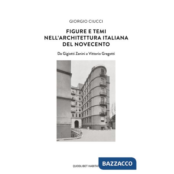 Figure e temi nell'architettura italiana del Novecento. Da Gigiotti Zanini a Vittorio Gregotti