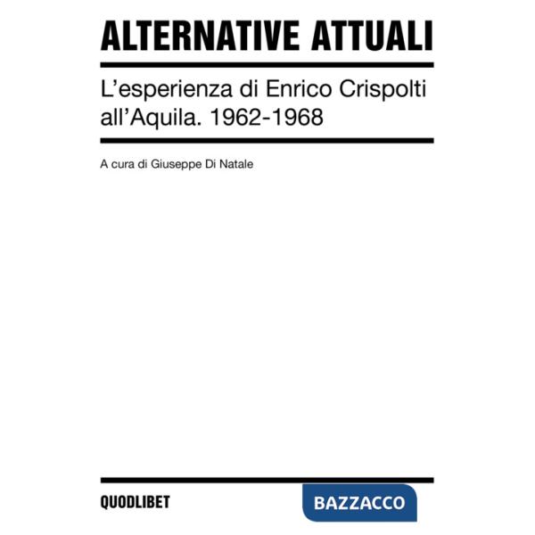 Alternative attuali. L'esperienza di Enrico Crispolti all'Aquila. 1962-1968. Ediz. a colori