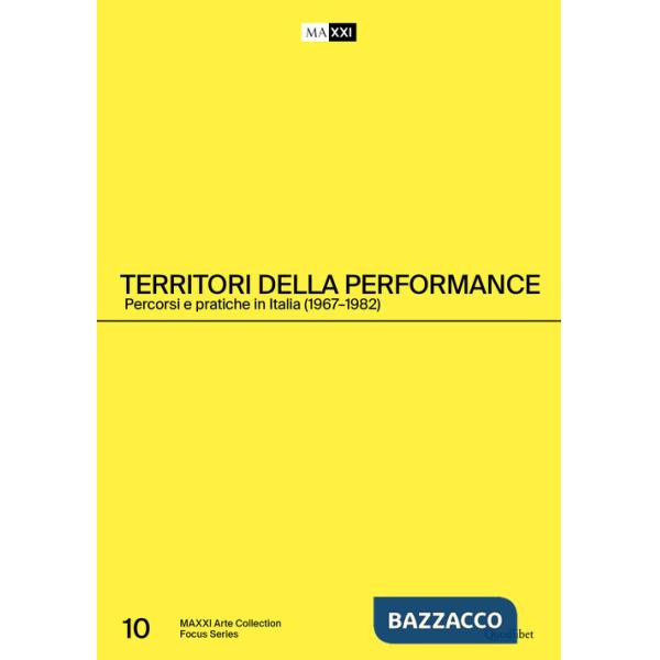 Territori della performance. Percorsi e pratiche in Italia (1967-1982). Ediz. italiana e inglese