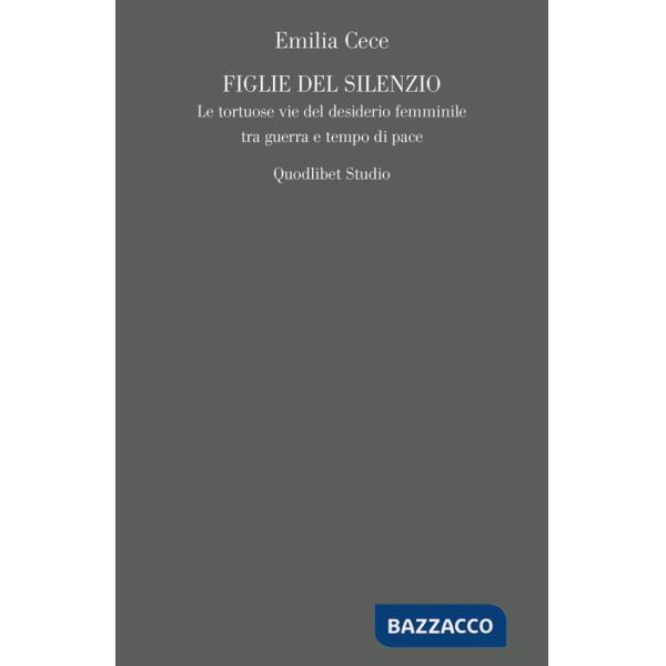 Figlie del silenzio. Le tortuose vie del desiderio femminile tra guerra e tempo di pace