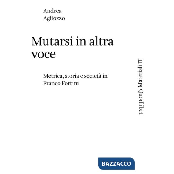 Mutarsi in altra voce. Metrica, storia e società in Franco Fortini