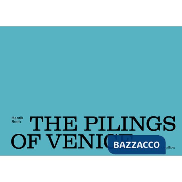 Pilings of Venice. Ediz. a colori (The)