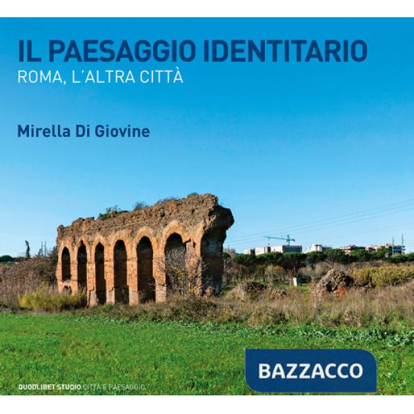 Paesaggio identitario. Roma, l'altra città (Il)