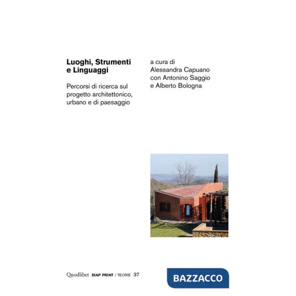 Luoghi, strumenti e linguaggi. Percorsi di ricerca sul progetto architettonico, urbano e di paesaggio
