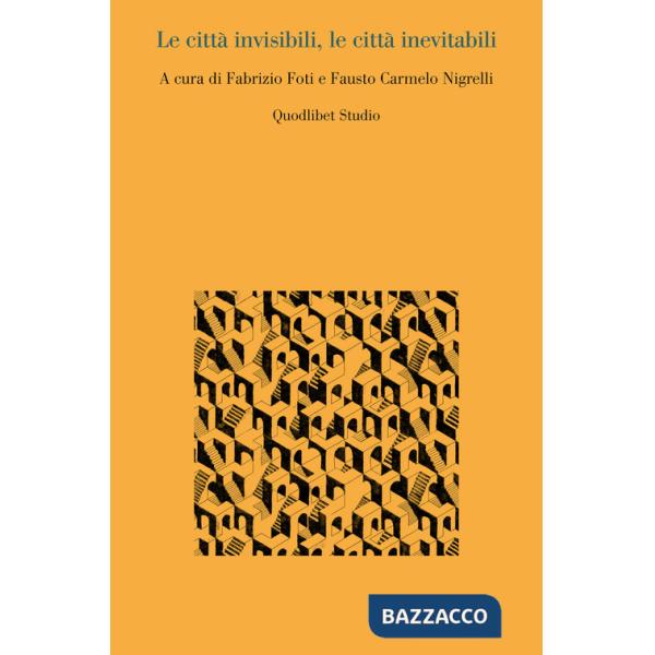 Città invisibili, le città inevitabili (Le)