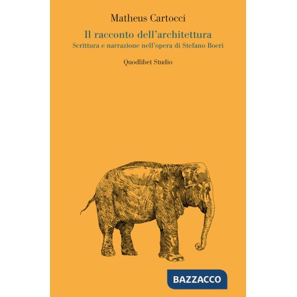 Racconto dell'architettura. Scrittura e narrazione nell'opera di Stefano Boeri (Il)