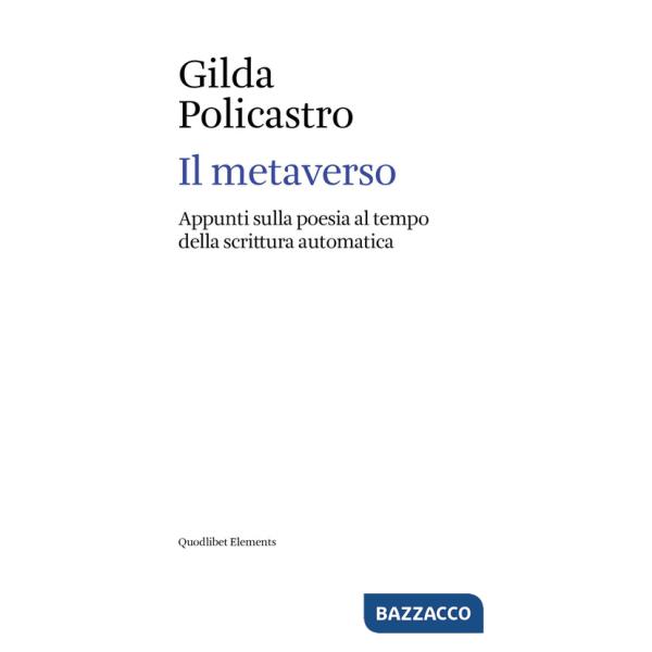 Metaverso. Appunti sulla poesia al tempo della scrittura automatica (Il)