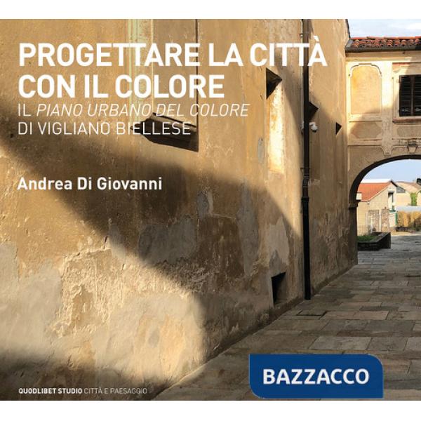 Progettare la città con il colore. Il Piano urbano del colore di Vigliano Biellese