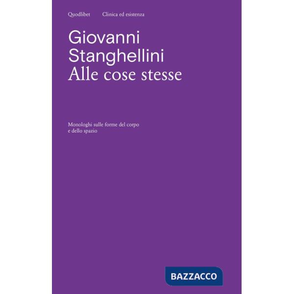 Alle cose stesse. Monologhi sulle forme del corpo e dello spazio