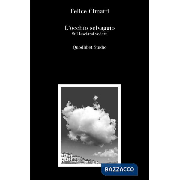 Occhio selvaggio. Sul lasciarsi vedere (L')