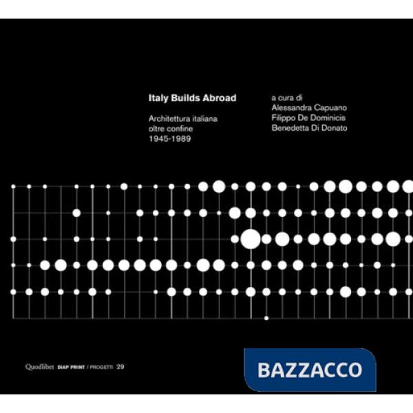 Italy builds abroad. Architettura italiana oltre confine. 1945-1989