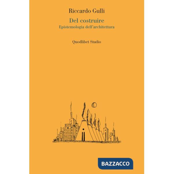 Del costruire. Epistemologia dell'architettura
