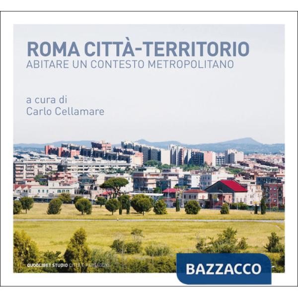 Roma città-territorio. Abitare un contesto metropolitano