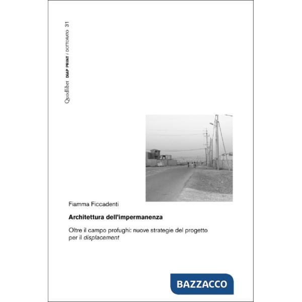 Architettura dell'impermanenza. Oltre il campo profughi: nuove strategie del progetto per il displacement