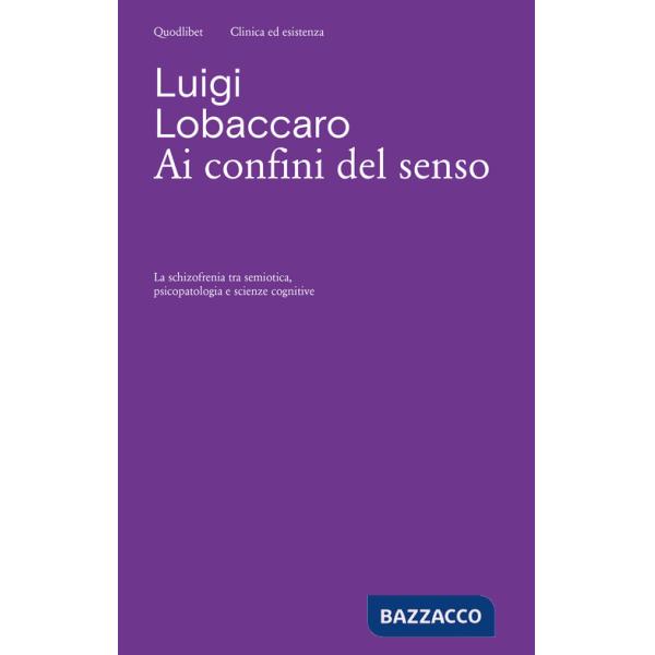 Ai confini del senso. La schizofrenia tra semiotica, psicopatologia e scienze cognitive