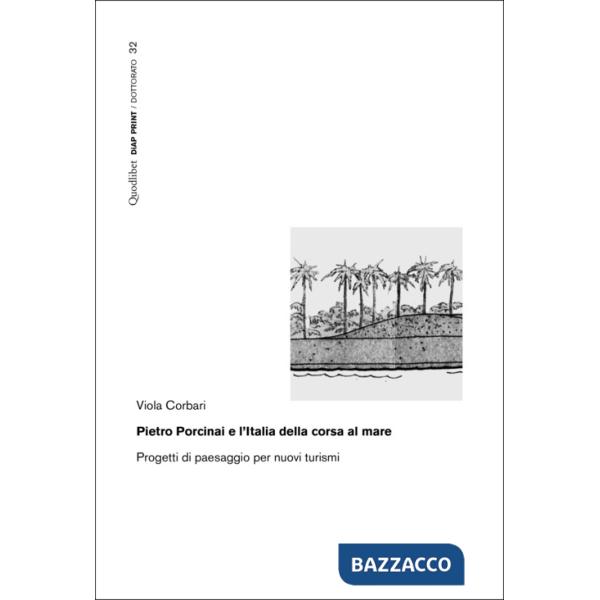 Pietro Porcinai e l'Italia della corsa al mare. Progetti di paesaggio per nuovi turismi