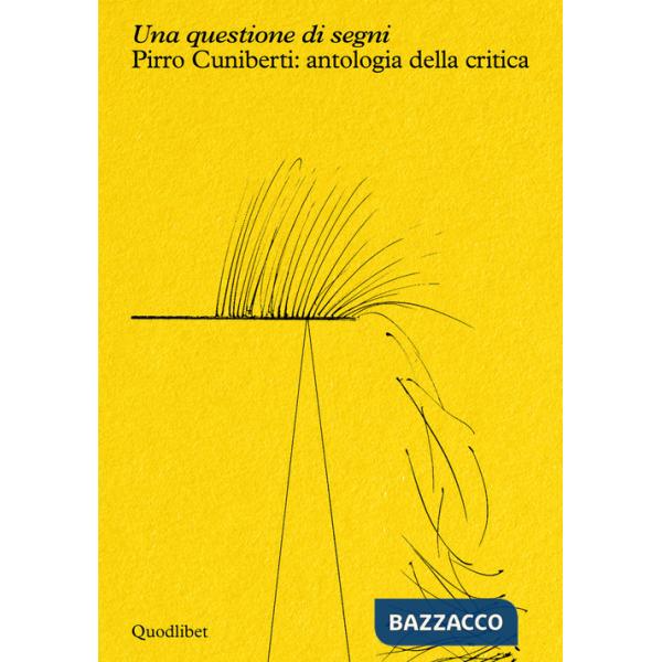 Questione di segni. Pirro Cuniberti: antologia della critica (Una)