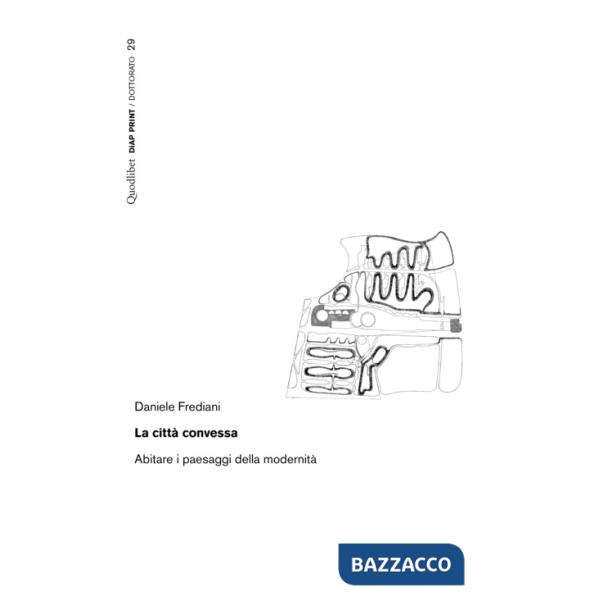 Città convessa. Abitare i paesaggi della modernità (La)