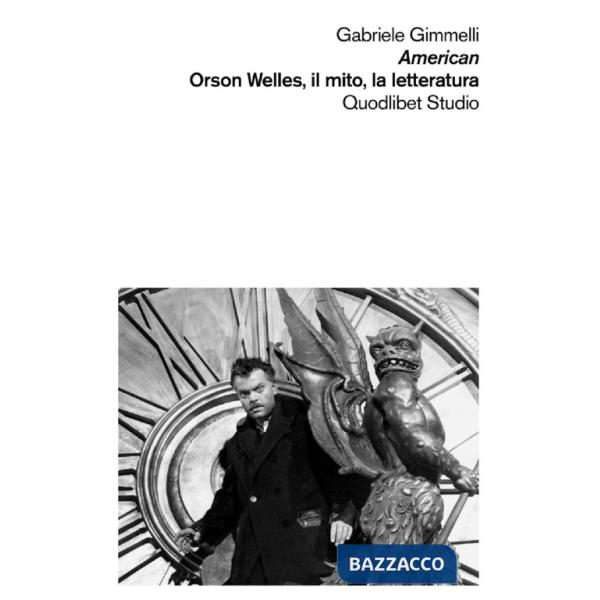 American. Orson Welles, il mito, la letteratura