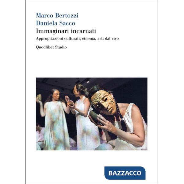 Immaginari incarnati. Appropriazioni culturali, cinema, arti dal vivo