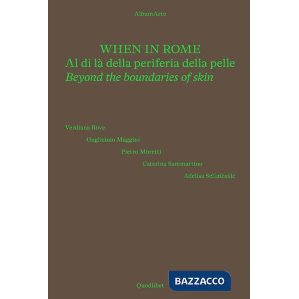 When in Rome. Al di là della periferia della pelle-Beyond the boundaries of skin. Catalogo della mostra (Roma, 18 novembre 2024-