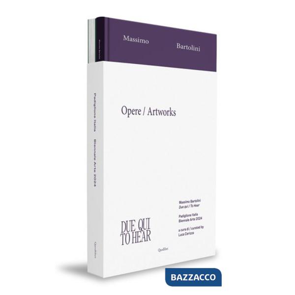 Massimo Bartolini. Due qui-To Hear. Padiglione Italia, Biennale Arte 2024. Ediz. bilingue