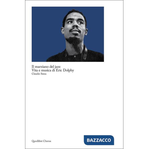 Marziano del jazz. Vita e musica di Eric Dolphy (Il)