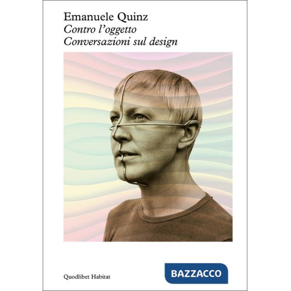 Contro l'oggetto. Conversazioni sul design