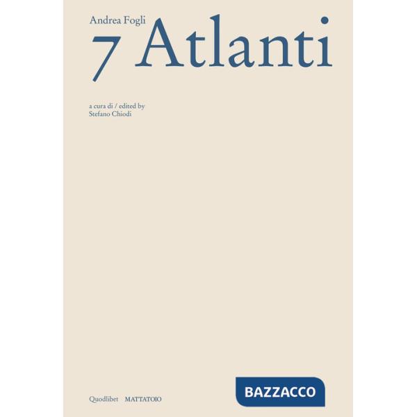 Andrea Fogli. 7 Atlanti. Catalogo della mostra (Roma, 5 dicembre 2024-2 febbraio 2025). Ediz. italiana e inglese