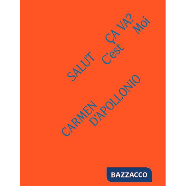 Carmen D'Apollonio. Salut, ça va? C'est moi. Ediz. a colori